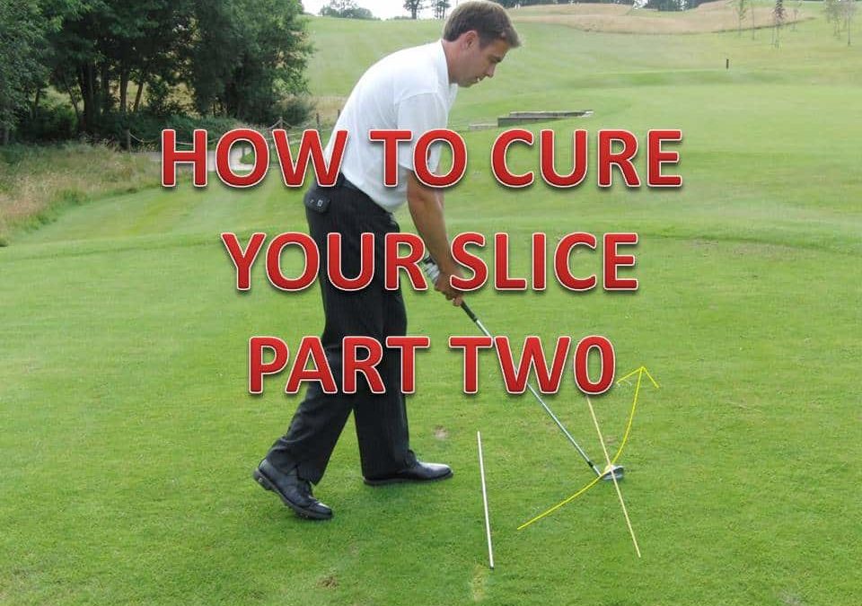 How To Cure Your Slice – Part Two