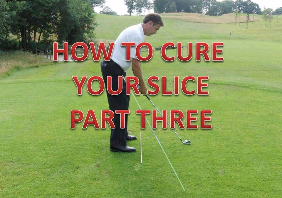 How To Cure Your Slice  – Part 3