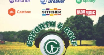 Listen To The Goforth & Golf Podcast